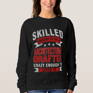 Funny Profession Quote Skilled Architectural Draug Sweatshirt
