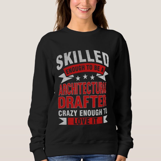 Funny Profession Quote Skilled Architectural Draug Sweatshirt (Front)