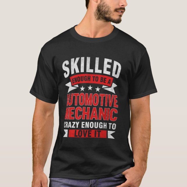 Funny Profession Quote Skilled Automotive Mechanic T-Shirt (Front)