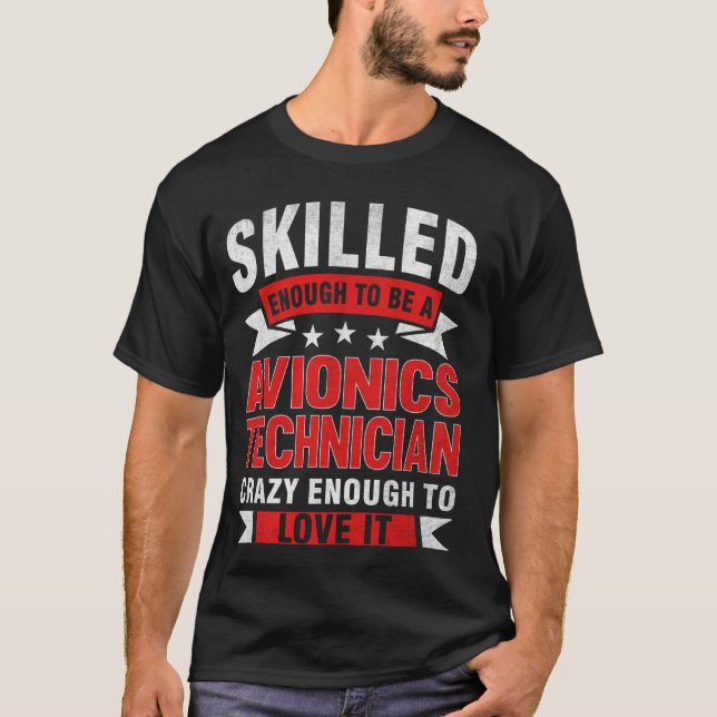 Funny Profession Quote Skilled Avionics Technician T-Shirt (Front)