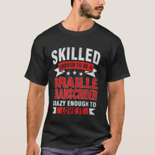 Funny Profession Quote Skilled Braille Transcriber T-Shirt