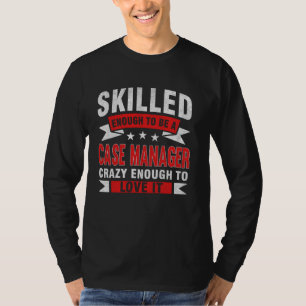 Funny Profession Quote Skilled Case Manager T-Shirt