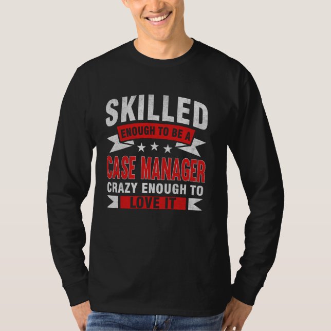 Funny Profession Quote Skilled Case Manager T-Shirt (Front)