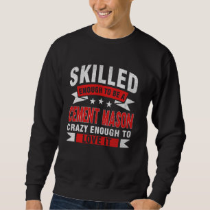 Funny Profession Quote Skilled Cement Mason Sweatshirt