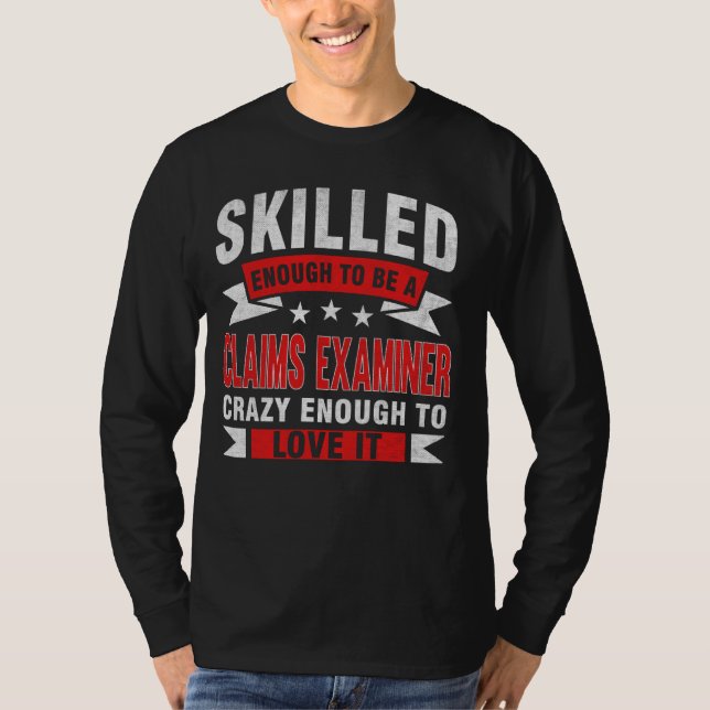 Funny Profession Quote Skilled Claims Examiner T-Shirt (Front)