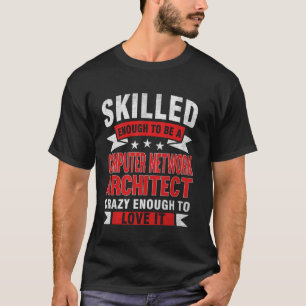 Funny Profession Quote Skilled Computer Network Ar T-Shirt