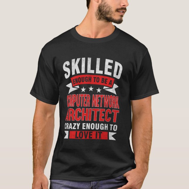 Funny Profession Quote Skilled Computer Network Ar T-Shirt (Front)