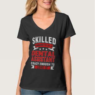 Funny Profession Quote Skilled Dental Assistant T-Shirt