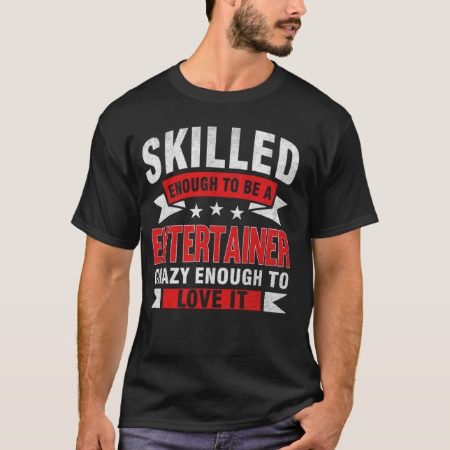 Funny Profession Quote Skilled Entertainer T-Shirt (Front)