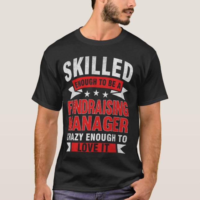 Funny Profession Quote Skilled Fundraising Manager T-Shirt (Front)