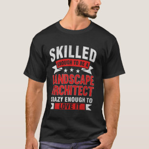 Funny Profession Quote Skilled Landscape Architect T-Shirt
