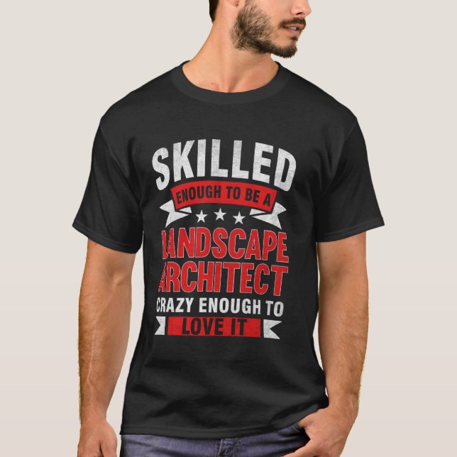 Funny Profession Quote Skilled Landscape Architect T-Shirt (Front)