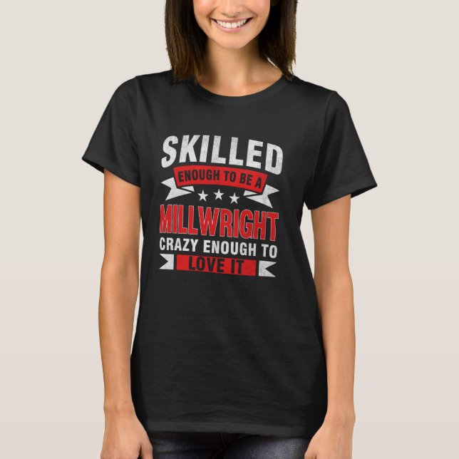 Funny Profession Quote Skilled Millwright T-Shirt (Front)