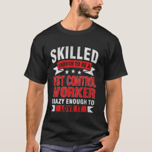 Funny Profession Quote Skilled Pest Control Worker T-Shirt