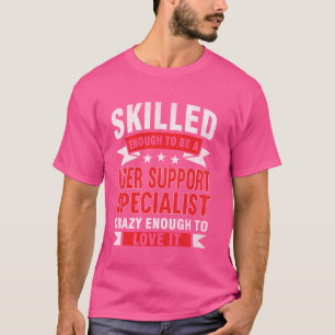 Funny Profession Quote Skilled User Support Specia T-Shirt