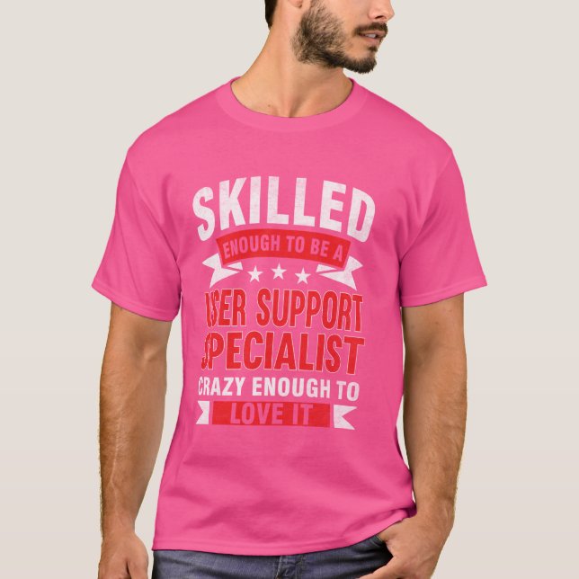 Funny Profession Quote Skilled User Support Specia T-Shirt (Front)