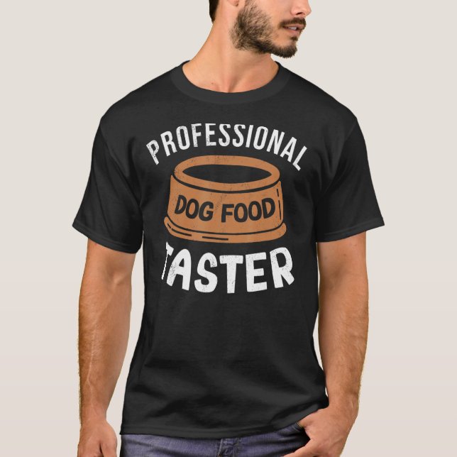Funny professional dog food taster job, pet food t T-Shirt (Front)