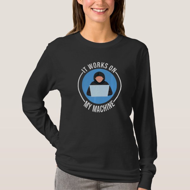 Funny Programmer Coder  It Works On My Machine T-Shirt (Front)