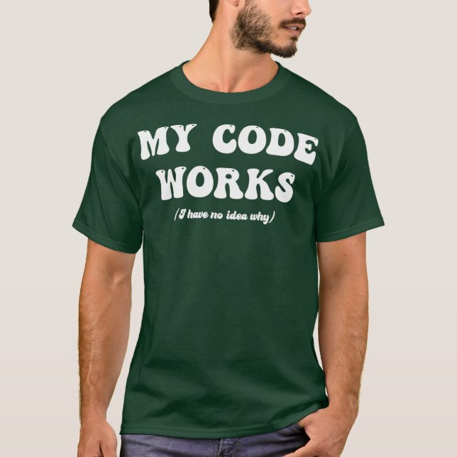 Funny Programmer My Code Works Coding Tester QA T-Shirt (Front)