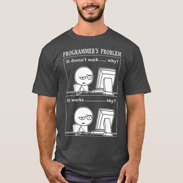 Funny Programmer Problem It Works Computer Nerd T-Shirt (Front)