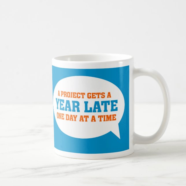 Funny Project Management Saying Late Project Coffee Mug (Right)