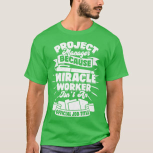 Funny Project Manager Gift T-Shirt