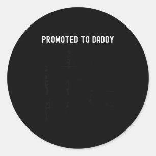 Funny Promoted To Daddy Baby Gift For New Daddy 20 Classic Round Sticker