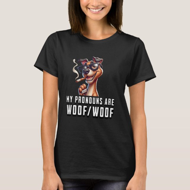 Funny Pronouns Meme- I'm a Dog My Pronouns Are Woo T-Shirt (Front)
