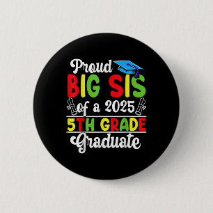 Funny Proud Big Sis Of A Cl Of 2025 5th Grade Grad 6 Cm Round Badge