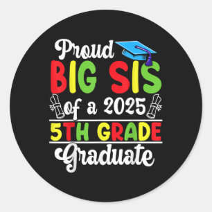 Funny Proud Big Sis Of A Cl Of 2025 5th Grade Grad Classic Round Sticker