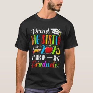 Funny Proud Big Sister Of A Cl Of 2025 Pre-k Gradu T-Shirt