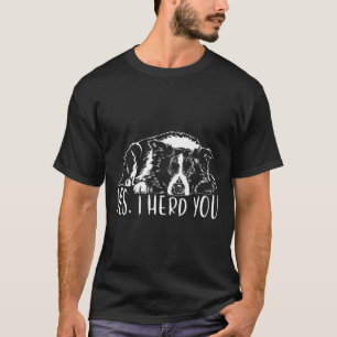Funny Proud Border Collie I Herd You Herder Gift D T-Shirt