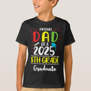 Funny Proud Dad Of A Cl Of 2025 8th Grade Graduate T-Shirt