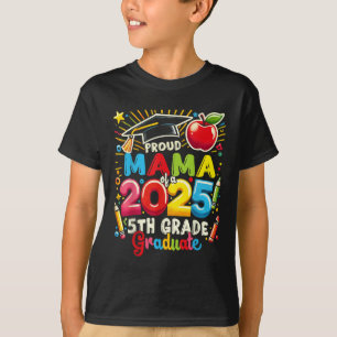 Funny Proud Mama Of A Cl Of 2025 5th Grade Graduat T-Shirt