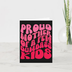 Funny Proud Mother Mum Of A Few Dumb Kids Mothers Card
