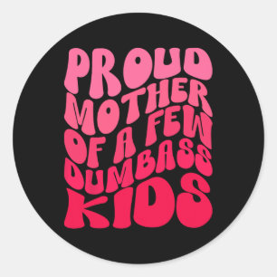 Funny Proud Mother Mum Of A Few Dumb Kids Mothers Classic Round Sticker