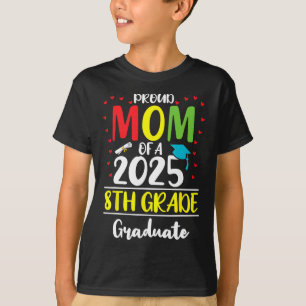 Funny Proud Mum Of A Cl Of 2025 8th Grade Graduate T-Shirt