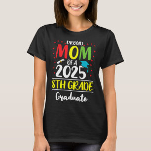 Funny Proud Mum Of A Cl Of 2025 8th Grade Graduate T-Shirt