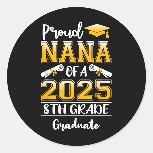 Funny Proud Nana Of A Cl Of 2025 8th Grade Graduat Classic Round Sticker (Front)