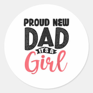 Funny Proud New Dad It's A Girl Gift For Men Cool  Classic Round Sticker
