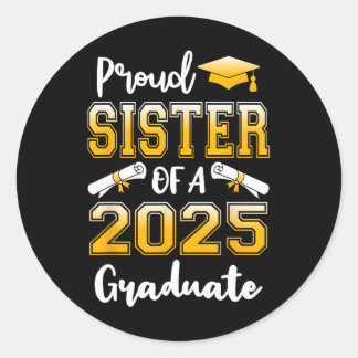 Funny Proud Sister Of A Cl Of 2025 Graduate  Classic Round Sticker