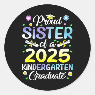 Funny Proud Sister Of A Cl Of 2025 Kindergarten Gr Classic Round Sticker