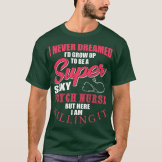 Funny Psych Nurse Saying RN Mental Health Nursing  T-Shirt