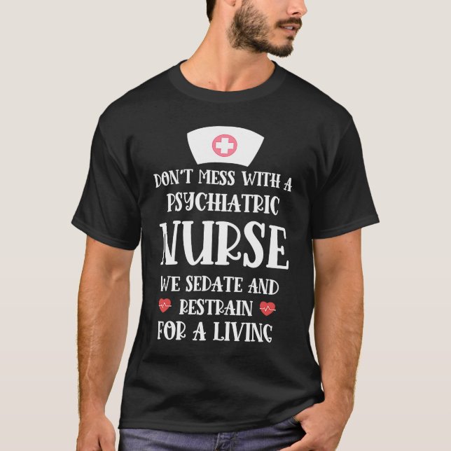 Funny Psychiatric Nurse Sedate and Restrain For A  T-Shirt (Front)