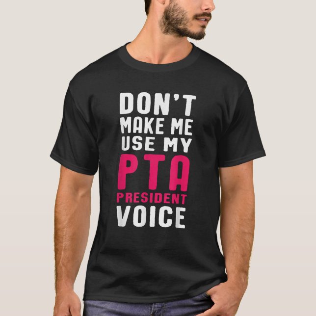 Funny PTA President Voice Quote for School Mothers T-Shirt (Front)
