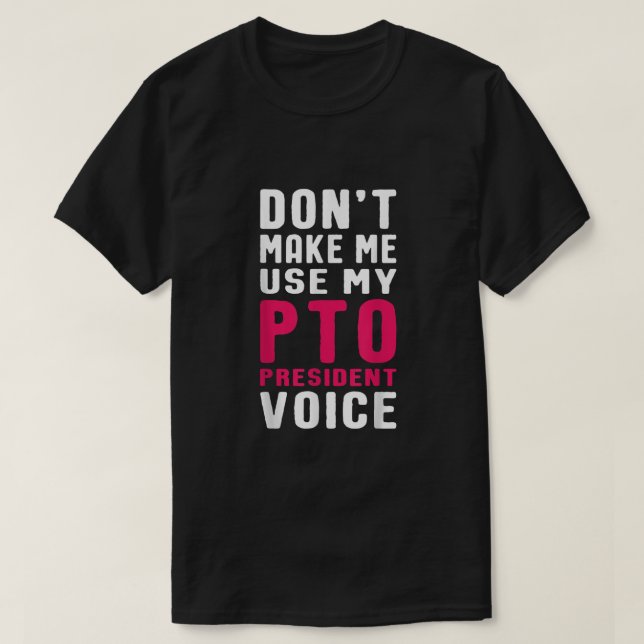 Funny PTO President Voice Quote for School Mom  T-Shirt (Design Front)
