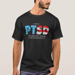 Funny PTSD Prosecute Trump Save Democracy T Shirt
