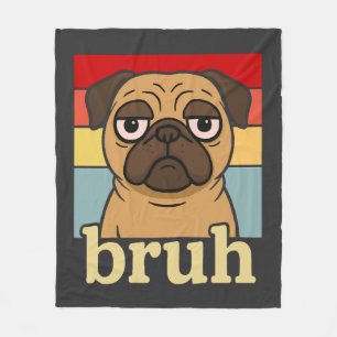 Funny Pug Bruh Silly Puppy Dog Lover Humour Fleece Blanket