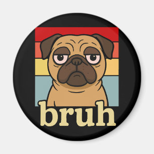 Funny Pug Bruh Silly Puppy Dog Lover Humour Magnet