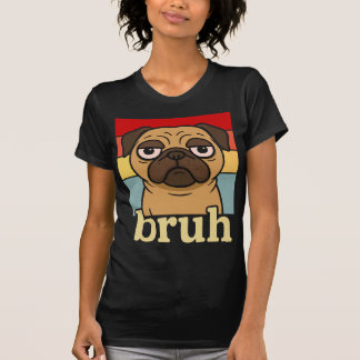 Funny Pug Bruh Silly Puppy Dog Lover Humour T-Shirt